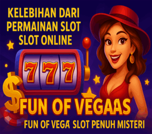 Kelebihan-dari-Permainan-Slot-Online-Fun-of-Vegas.